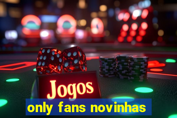 only fans novinhas